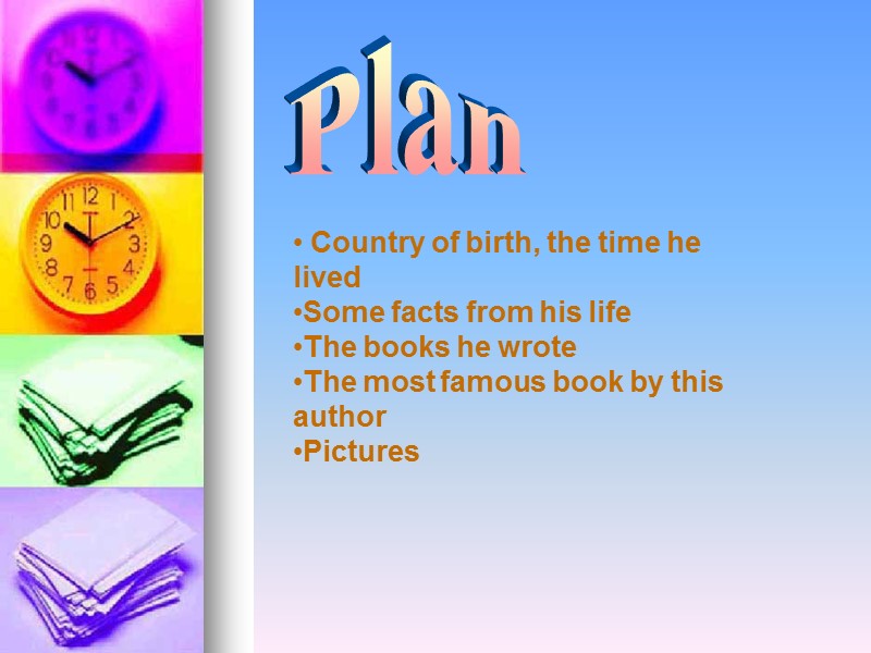 Plan  Country of birth, the time he lived  Some facts from his